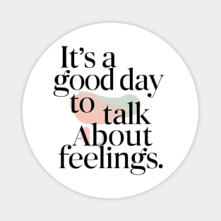 its good day to talk about feelings Magnet